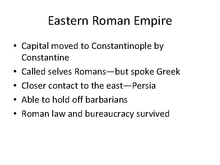 Eastern Roman Empire • Capital moved to Constantinople by Constantine • Called selves Romans—but