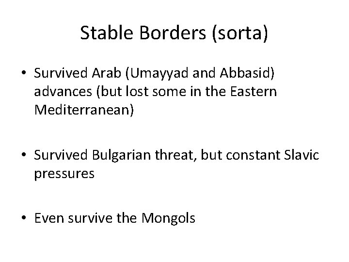 Stable Borders (sorta) • Survived Arab (Umayyad and Abbasid) advances (but lost some in