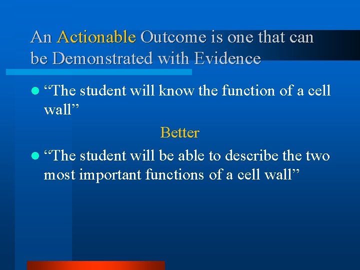 An Actionable Outcome is one that can be Demonstrated with Evidence l “The student