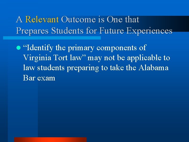 A Relevant Outcome is One that Prepares Students for Future Experiences l “Identify the
