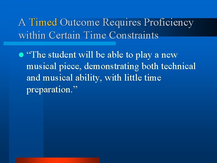 A Timed Outcome Requires Proficiency within Certain Time Constraints l “The student will be