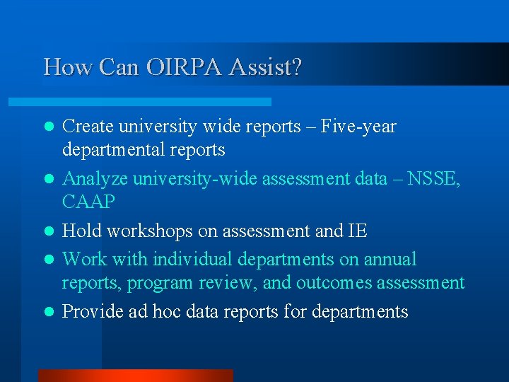 How Can OIRPA Assist? l l l Create university wide reports – Five-year departmental