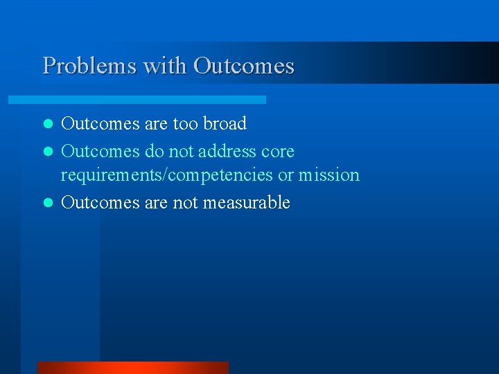 Problems with Outcomes are too broad l Outcomes do not address core requirements/competencies or