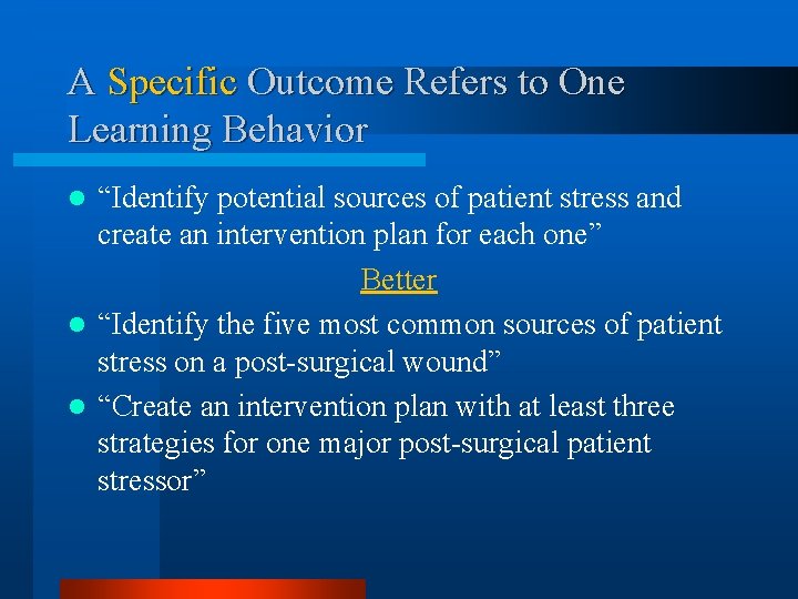 A Specific Outcome Refers to One Learning Behavior “Identify potential sources of patient stress