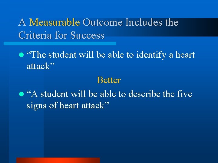 A Measurable Outcome Includes the Criteria for Success l “The student will be able