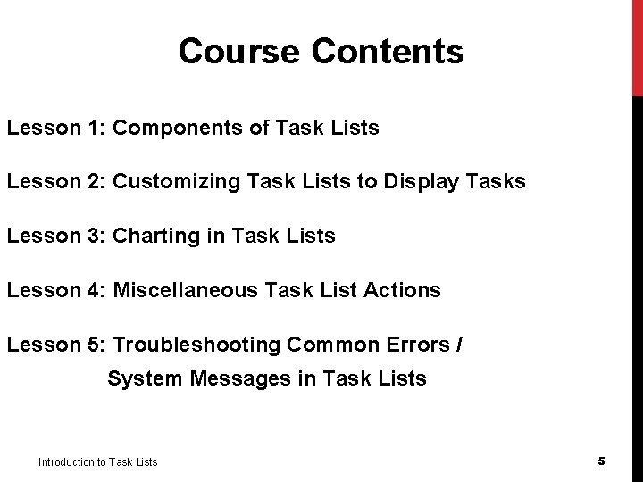 Course Contents Lesson 1: Components of Task Lists Lesson 2: Customizing Task Lists to