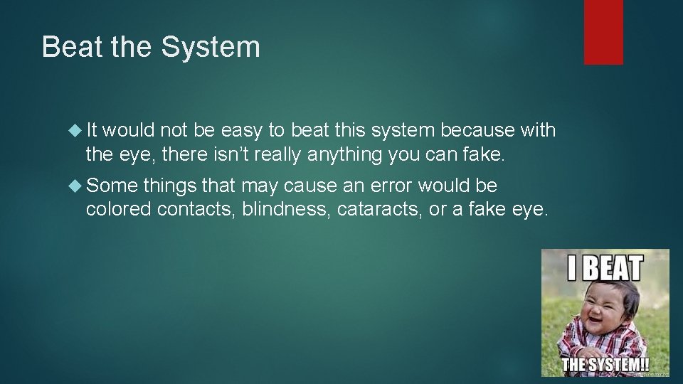 Beat the System It would not be easy to beat this system because with