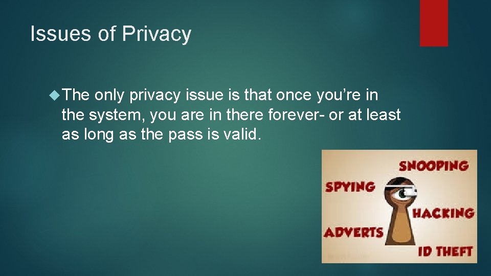 Issues of Privacy The only privacy issue is that once you’re in the system,
