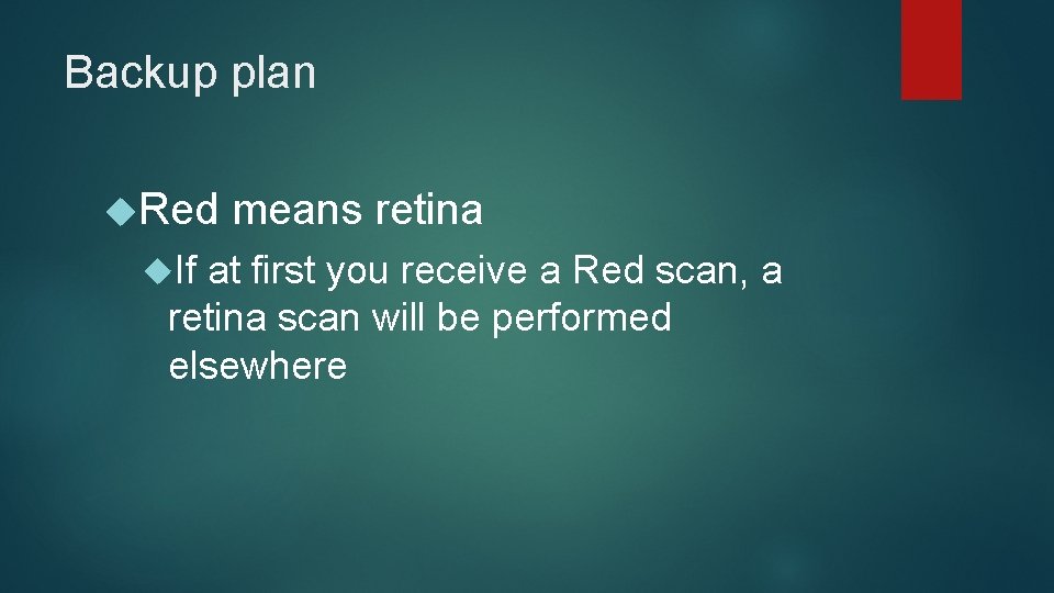 Backup plan Red If means retina at first you receive a Red scan, a