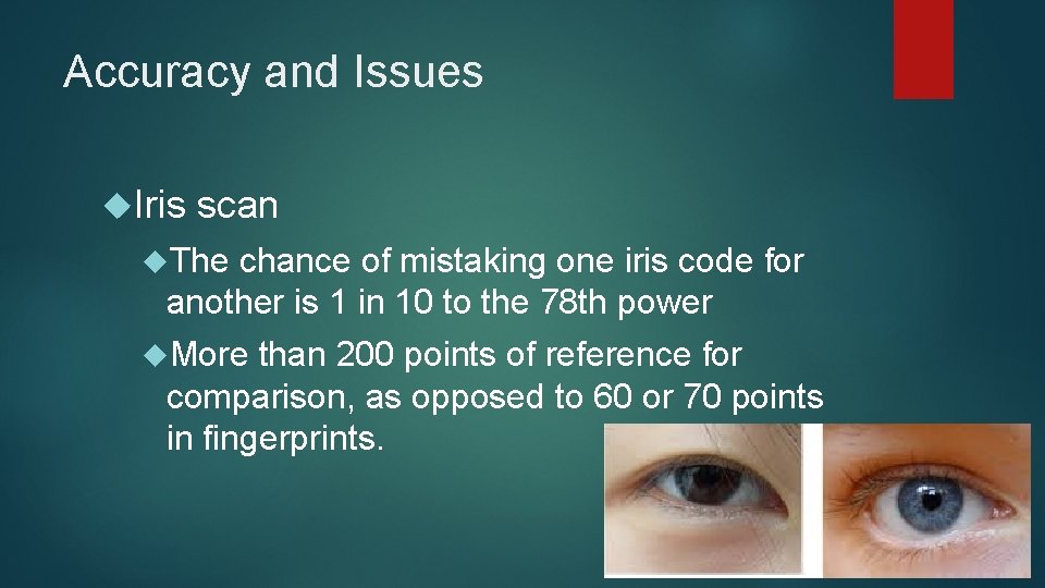 Accuracy and Issues Iris scan The chance of mistaking one iris code for another