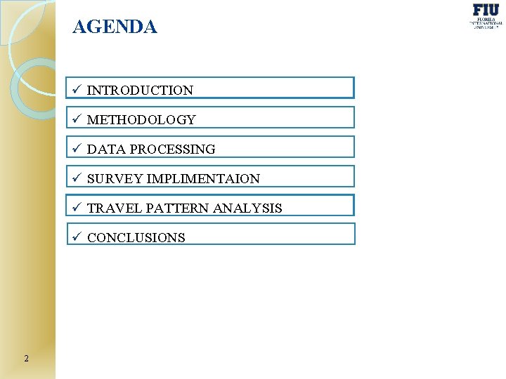 AGENDA ü INTRODUCTION ü METHODOLOGY ü DATA PROCESSING ü SURVEY IMPLIMENTAION ü TRAVEL PATTERN