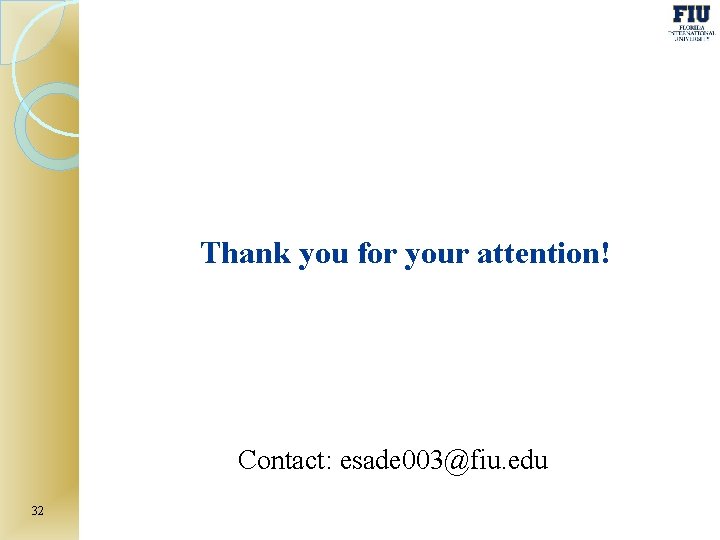 Thank you for your attention! Contact: esade 003@fiu. edu 32 