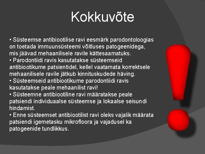 Kokkuvõte • Süsteemse antibiootilise ravi eesmärk parodontoloogias on toetada immuunsüsteemi võitluses patogeenidega, mis jäävad