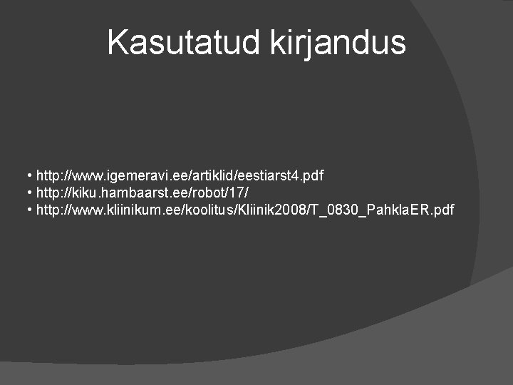 Kasutatud kirjandus • http: //www. igemeravi. ee/artiklid/eestiarst 4. pdf • http: //kiku. hambaarst. ee/robot/17/