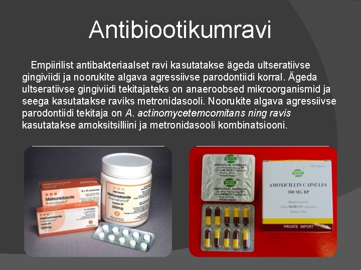 Antibiootikumravi Empiirilist antibakteriaalset ravi kasutatakse ägeda ultseratiivse gingiviidi ja noorukite algava agressiivse parodontiidi korral.