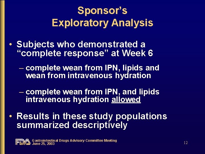 Sponsor’s Exploratory Analysis • Subjects who demonstrated a “complete response” at Week 6 –