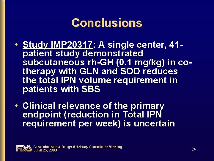 Conclusions • Study IMP 20317: A single center, 41 patient study demonstrated subcutaneous rh-GH