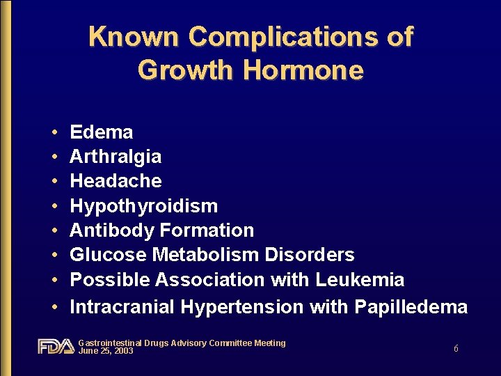 Known Complications of Growth Hormone • • Edema Arthralgia Headache Hypothyroidism Antibody Formation Glucose