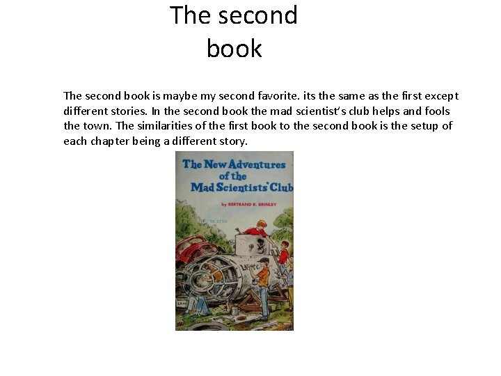 The second book is maybe my second favorite. its the same as the first The second book is maybe my second favorite. its the same as the first