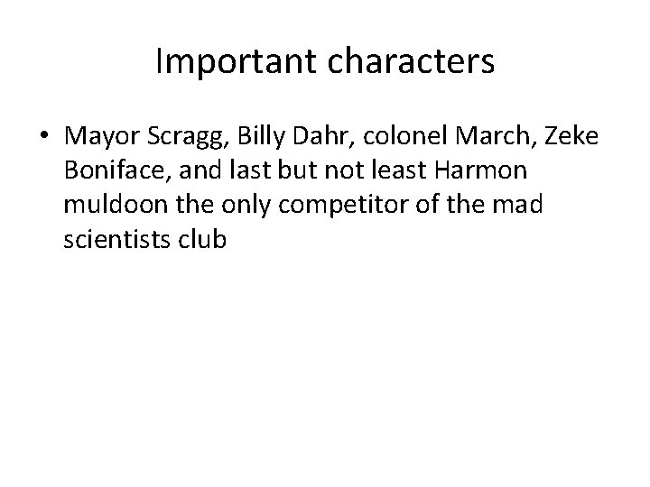 Important characters • Mayor Scragg, Billy Dahr, colonel March, Zeke Boniface, and last but