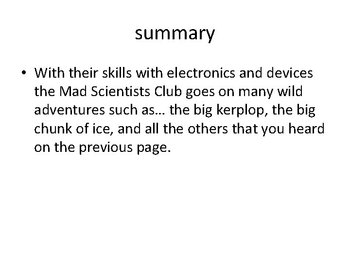 summary • With their skills with electronics and devices the Mad Scientists Club goes