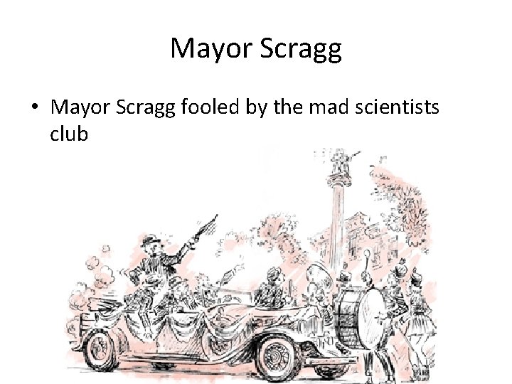 Mayor Scragg • Mayor Scragg fooled by the mad scientists club 