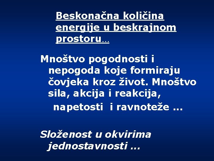 Beskonačna količina energije u beskrajnom prostoru… Mnoštvo pogodnosti i nepogoda koje formiraju čovjeka kroz