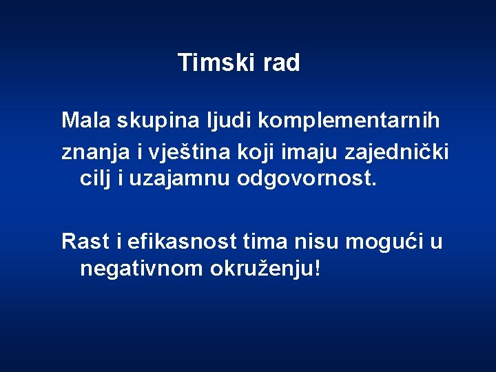 Timski rad Mala skupina ljudi komplementarnih znanja i vještina koji imaju zajednički cilj i