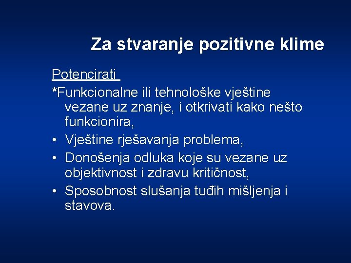 Za stvaranje pozitivne klime Potencirati *Funkcionalne ili tehnološke vještine vezane uz znanje, i otkrivati