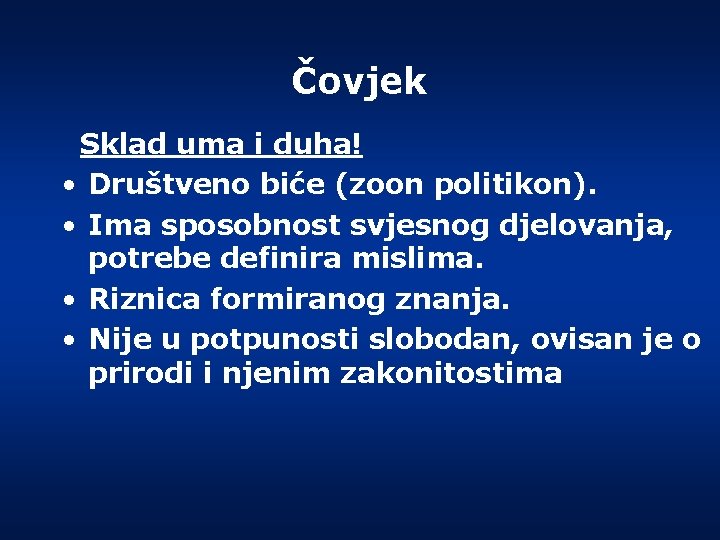 Čovjek Sklad uma i duha! • Društveno biće (zoon politikon). • Ima sposobnost svjesnog