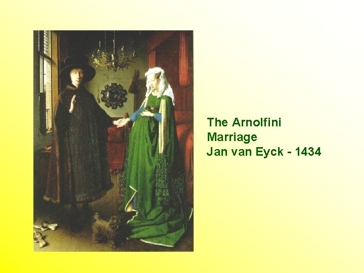 The Arnolfini Marriage Jan van Eyck - 1434 