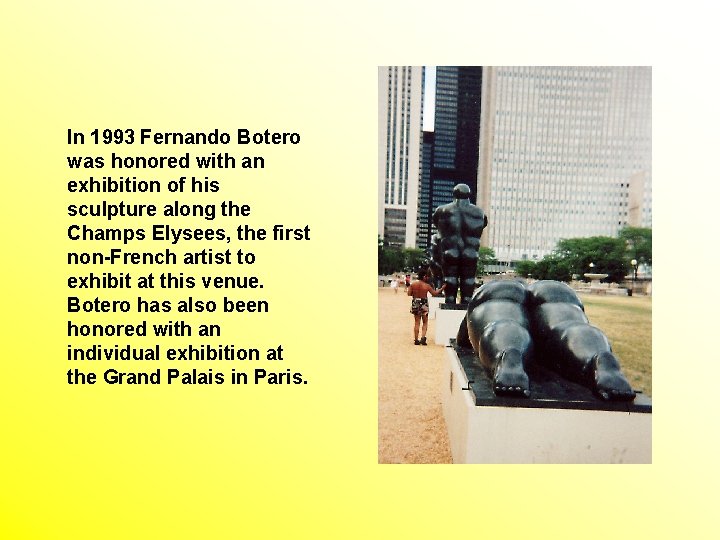 In 1993 Fernando Botero was honored with an exhibition of his sculpture along the