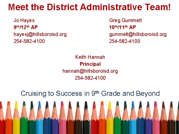 Meet the District Administrative Team! Jo Hayes 9 th/12 th AP hayesj@hillsboroisd. org 254