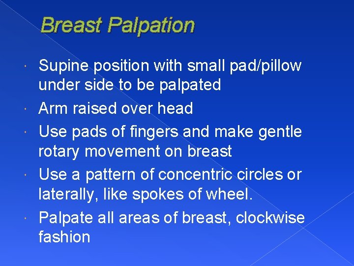 Breast Palpation Supine position with small pad/pillow under side to be palpated Arm raised