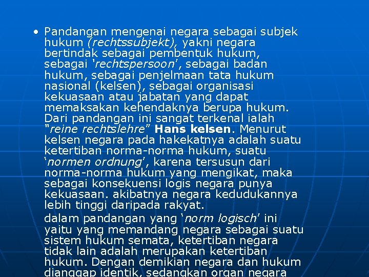  • Pandangan mengenai negara sebagai subjek hukum (rechtssubjekt), yakni negara bertindak sebagai pembentuk