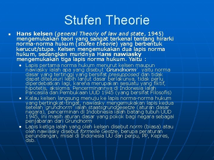 Stufen Theorie n Hans kelsen (general Theoriy of law and state, 1945) mengemukakan teori