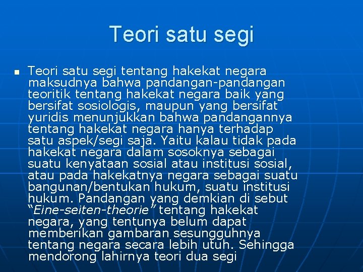 Teori satu segi n Teori satu segi tentang hakekat negara maksudnya bahwa pandangan-pandangan teoritik