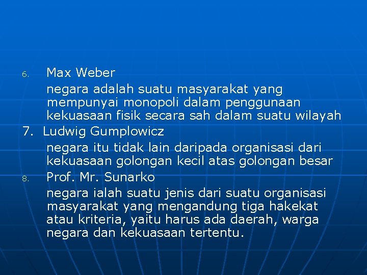 Max Weber negara adalah suatu masyarakat yang mempunyai monopoli dalam penggunaan kekuasaan fisik secara