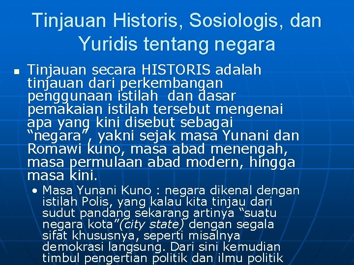 Tinjauan Historis, Sosiologis, dan Yuridis tentang negara n Tinjauan secara HISTORIS adalah tinjauan dari