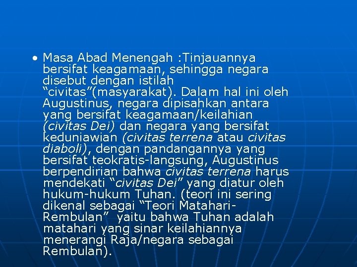  • Masa Abad Menengah : Tinjauannya bersifat keagamaan, sehingga negara disebut dengan istilah