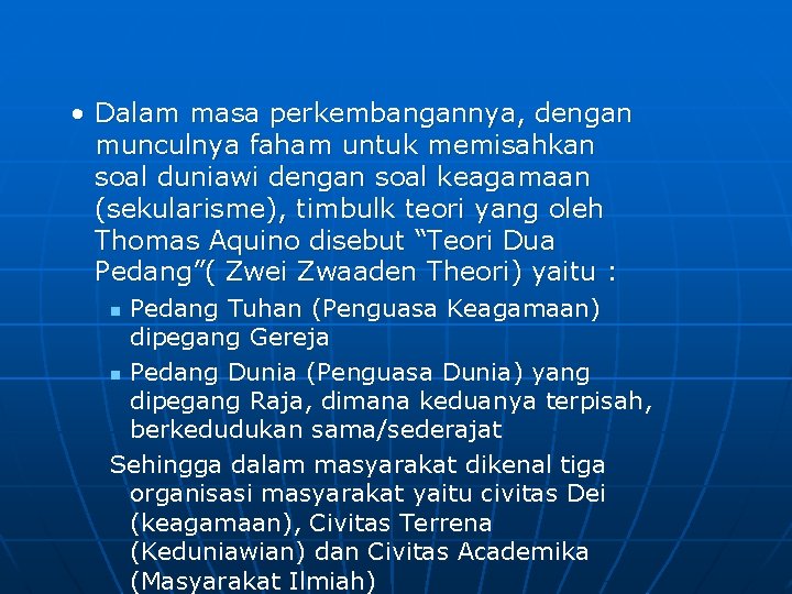  • Dalam masa perkembangannya, dengan munculnya faham untuk memisahkan soal duniawi dengan soal