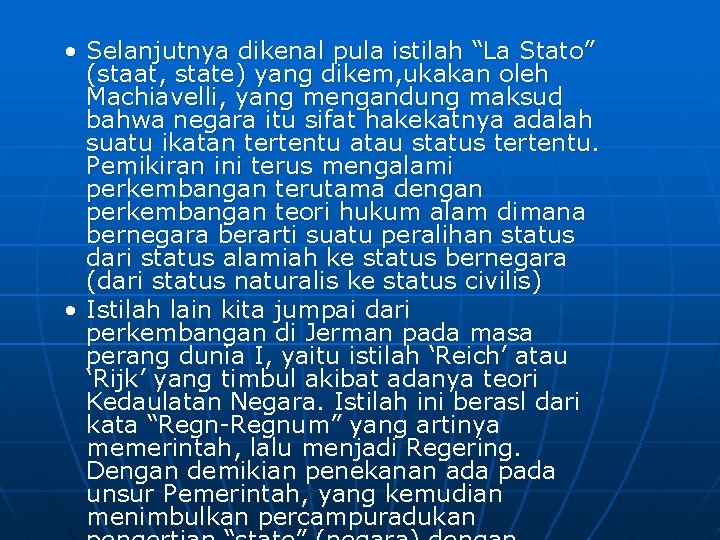  • Selanjutnya dikenal pula istilah “La Stato” (staat, state) yang dikem, ukakan oleh