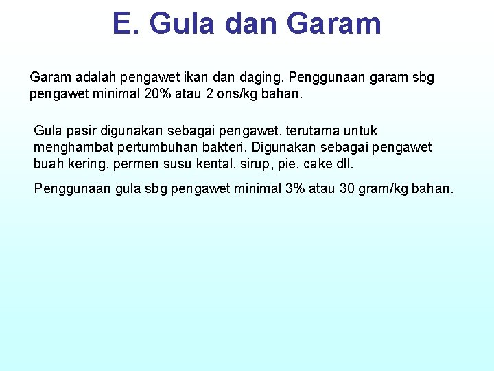 E. Gula dan Garam adalah pengawet ikan daging. Penggunaan garam sbg pengawet minimal 20%