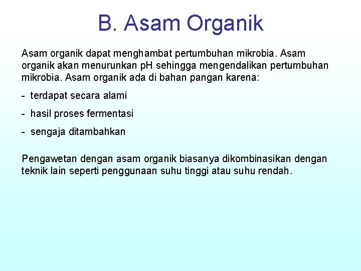 B. Asam Organik Asam organik dapat menghambat pertumbuhan mikrobia. Asam organik akan menurunkan p.