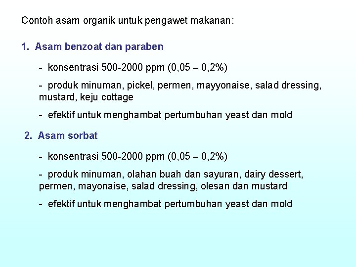 Contoh asam organik untuk pengawet makanan: 1. Asam benzoat dan paraben - konsentrasi 500