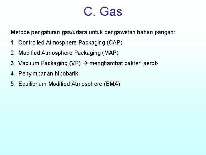 C. Gas Metode pengaturan gas/udara untuk pengawetan bahan pangan: 1. Controlled Atmosphere Packaging (CAP)