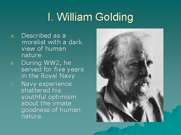 I. William Golding A. B. C. Described as a moralist with a dark view