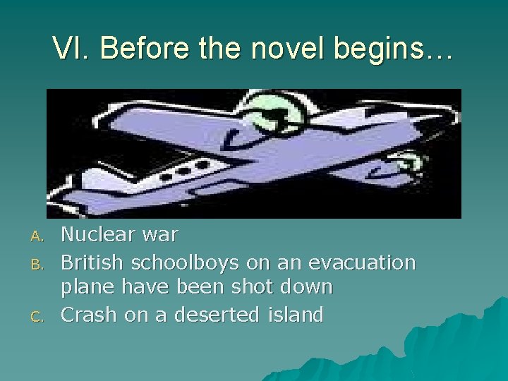 VI. Before the novel begins… A. B. C. Nuclear war British schoolboys on an