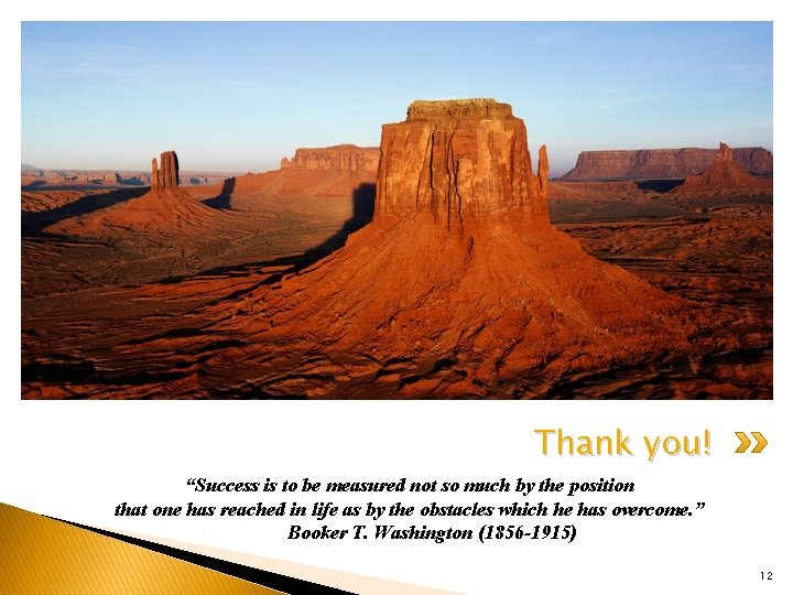 Thank you! “Success is to be measured not so much by the position that