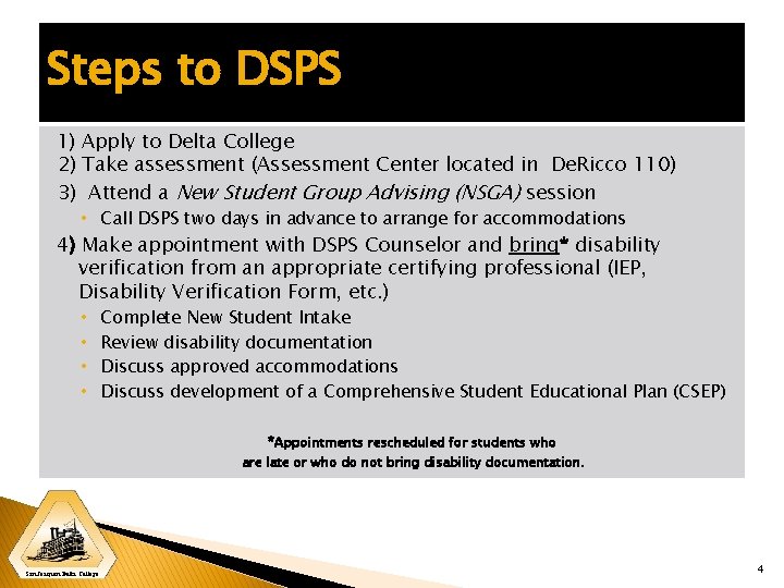 Steps to DSPS 1) Apply to Delta College 2) Take assessment (Assessment Center located